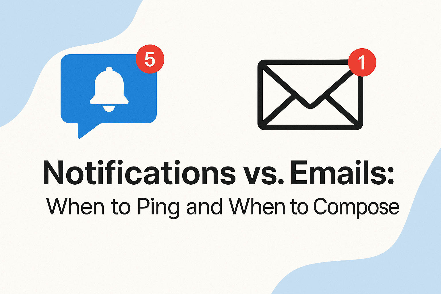 Emails vs. Notifications: When to Ping and When to Compose